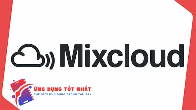 Ứng Dụng Mixcloud - Khám phá sự sáng tạo âm nhạc - Ứng Dụng Tốt Nhất