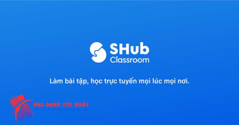 Ứng dụng SHub Classroom - Hướng dẫn tải và mẹo sử dụng dễ dàng - Ứng Dụng Tốt Nhất