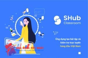 Ứng dụng SHub Classroom là gì?