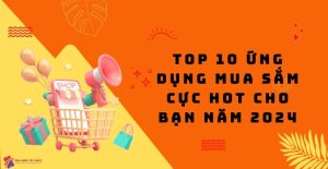 Top 10 Ứng Dụng Mua Sắm Cực Hot Cho Bạn Năm 2024 - Ứng Dụng Tốt Nhất