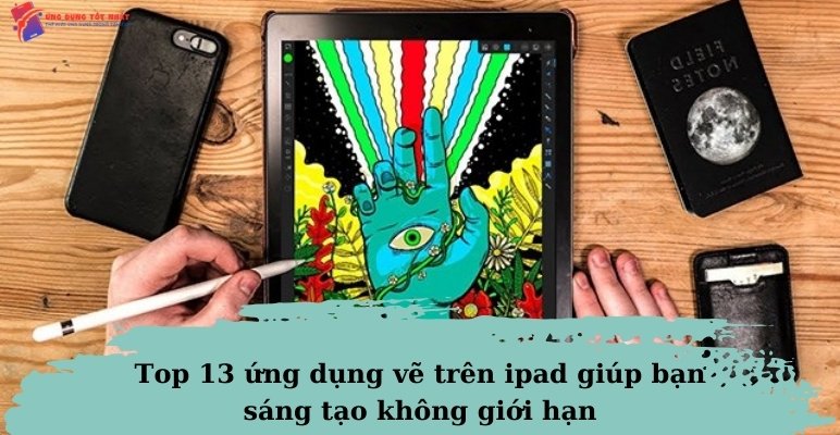 Top 13 Ứng Dụng Vẽ Trên Ipad Giúp Bạn Sáng Tạo Không Giới Hạn - Ứng Dụng Tốt Nhất