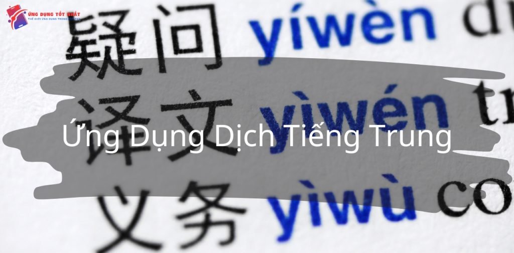 Top 6 Ứng Dụng Dịch Tiếng Trung Chính Xác Được Nhiều Người Tin Dùng - Ứng Dụng Tốt Nhất