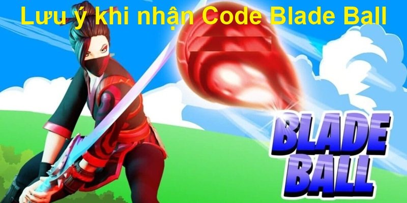 Lưu ý khi nhận Code Blade Ball