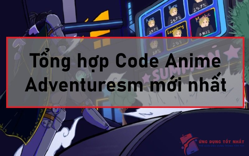 Tổng hợp Code Anime Adventuresm mới nhất